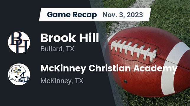 Watch this highlight video of the Brook Hill (Bullard, TX) football team in its game Recap: Brook Hill   vs. McKinney Christian Academy 2023 on Nov 3, 2023