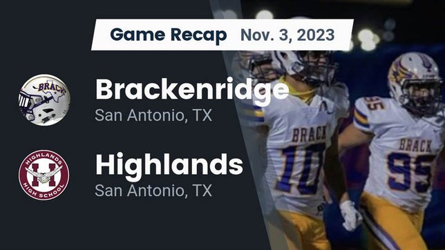 Watch this highlight video of the Brackenridge (San Antonio, TX) football team in its game Recap: Brackenridge  vs. Highlands  2023 on Nov 3, 2023