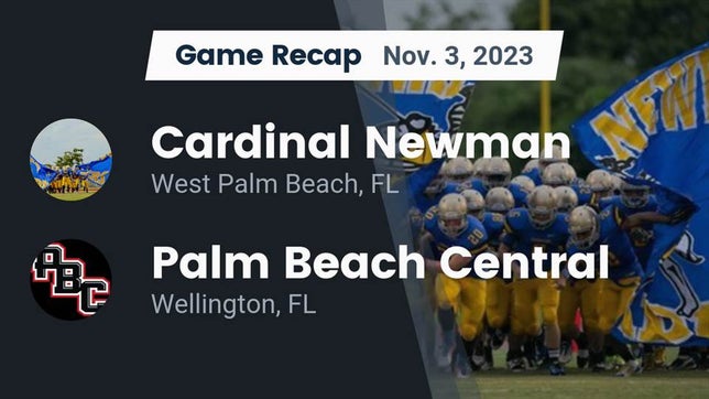 Watch this highlight video of the Cardinal Newman (West Palm Beach, FL) football team in its game Recap: Cardinal Newman   vs. Palm Beach Central  2023 on Nov 3, 2023