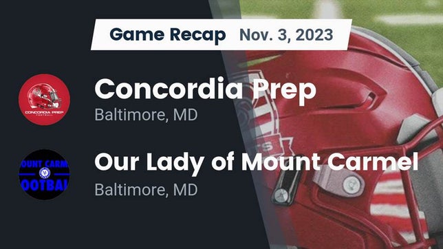 Watch this highlight video of the Concordia Prep (Towson, MD) football team in its game Recap: Concordia Prep  vs. Our Lady of Mount Carmel  2023 on Nov 4, 2023