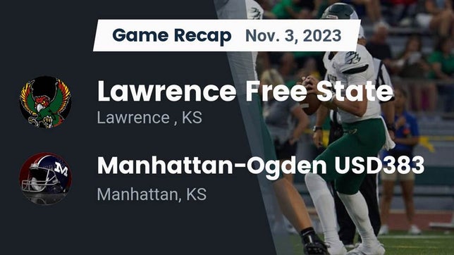 Watch this highlight video of the Lawrence Free State (Lawrence, KS) football team in its game Recap: Lawrence Free State  vs. Manhattan-Ogden USD383 2023 on Nov 3, 2023