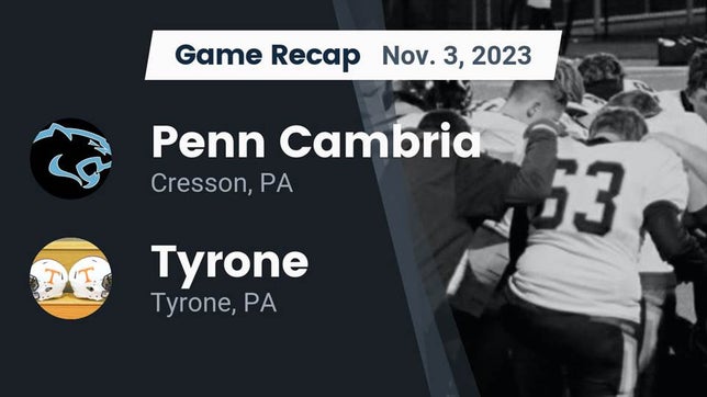 Watch this highlight video of the Penn Cambria (Cresson, PA) football team in its game Recap: Penn Cambria  vs. Tyrone  2023 on Nov 3, 2023