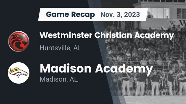 Watch this highlight video of the Westminster Christian Academy (Huntsville, AL) football team in its game Recap: Westminster Christian Academy vs. Madison Academy  2023 on Nov 3, 2023