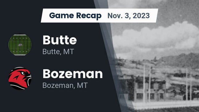 Watch this highlight video of the Butte (MT) football team in its game Recap: Butte  vs. Bozeman  2023 on Nov 3, 2023