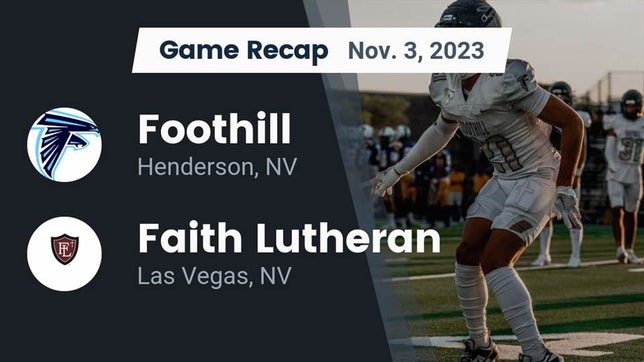 Watch this highlight video of the Foothill (Henderson, NV) football team in its game Recap: Foothill  vs. Faith Lutheran  2023 on Nov 3, 2023