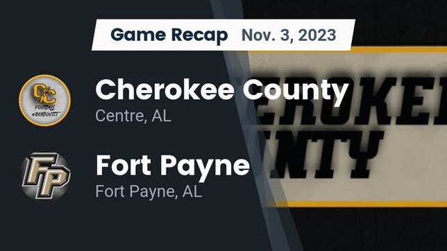 Watch this highlight video of the Cherokee County (Centre, AL) football team in its game Recap: Cherokee County  vs. Fort Payne  2023 on Nov 3, 2023