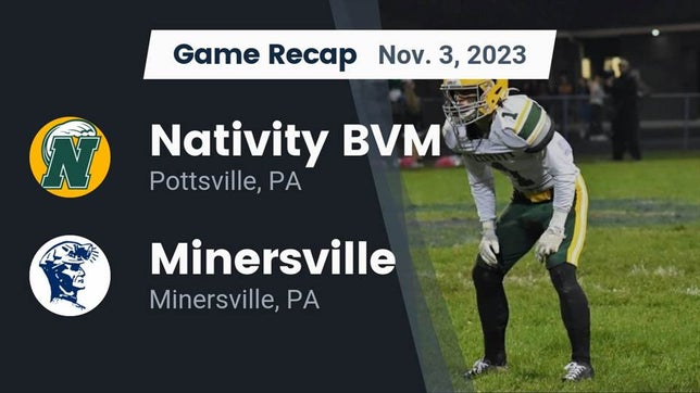 Watch this highlight video of the Nativity BVM (Pottsville, PA) football team in its game Recap: Nativity BVM  vs. Minersville  2023 on Nov 3, 2023