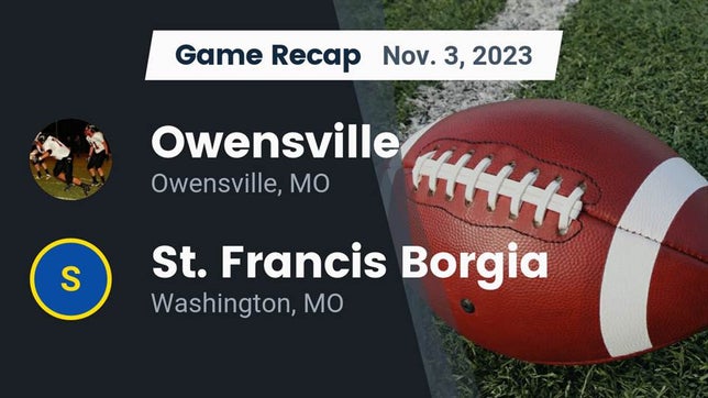 Watch this highlight video of the Owensville (MO) football team in its game Recap: Owensville  vs. St. Francis Borgia  2023 on Nov 3, 2023