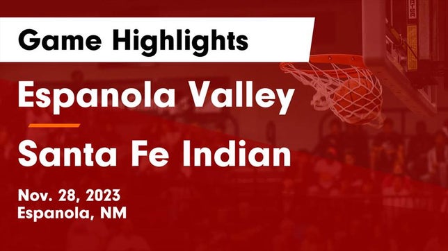 Watch this highlight video of the Espanola Valley (Espanola, NM) girls basketball team in its game Espanola Valley  vs Santa Fe Indian  Game Highlights - Nov. 28, 2023 on Nov 28, 2023