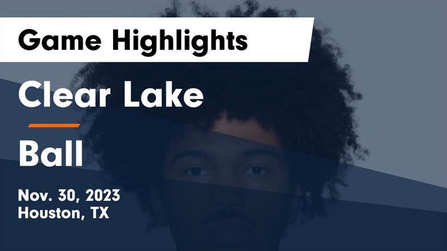 Watch this highlight video of the Clear Lake (Houston, TX) basketball team in its game Clear Lake  vs Ball  Game Highlights - Nov. 30, 2023 on Nov 30, 2023