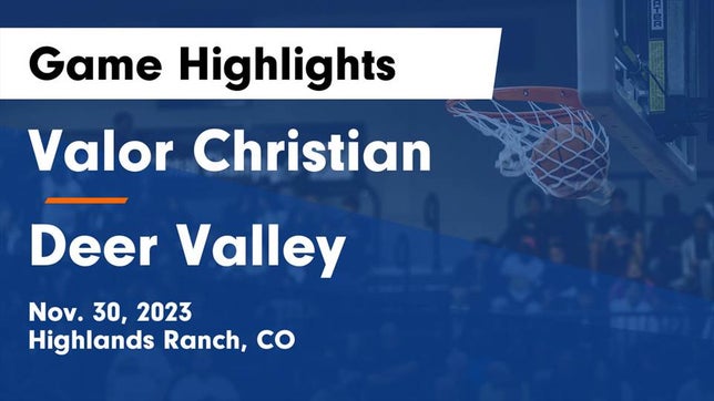 Watch this highlight video of the Valor Christian (Highlands Ranch, CO) girls basketball team in its game Valor Christian  vs Deer Valley  Game Highlights - Nov. 30, 2023 on Nov 30, 2023