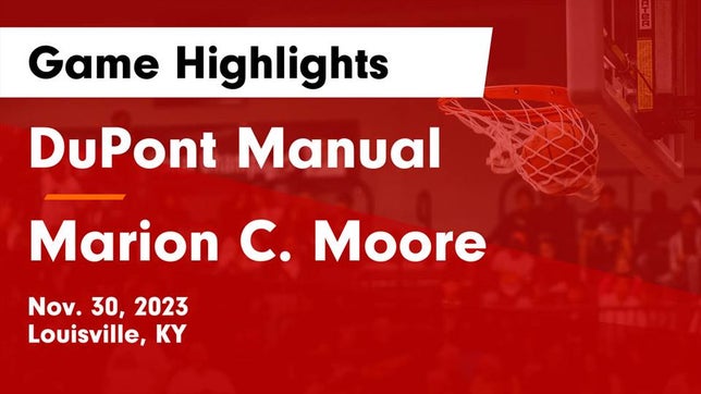 Watch this highlight video of the DuPont Manual (Louisville, KY) basketball team in its game DuPont Manual  vs Marion C. Moore  Game Highlights - Nov. 30, 2023 on Nov 30, 2023