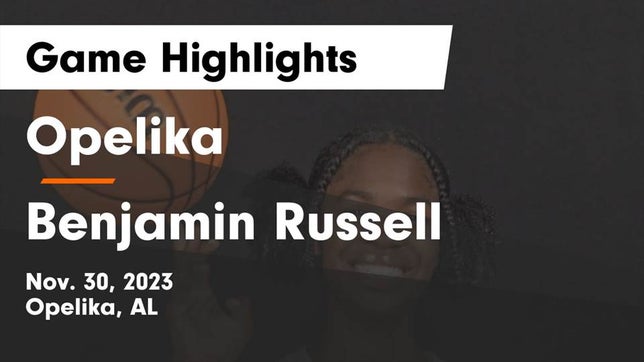 Watch this highlight video of the Opelika (AL) girls basketball team in its game Opelika  vs Benjamin Russell  Game Highlights - Nov. 30, 2023 on Nov 30, 2023