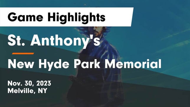 Watch this highlight video of the St. Anthony's (Melville, NY) basketball team in its game St. Anthony's  vs New Hyde Park Memorial  Game Highlights - Nov. 30, 2023 on Nov 30, 2023