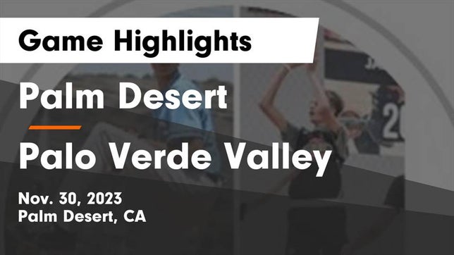 Watch this highlight video of the Palm Desert (CA) basketball team in its game Palm Desert  vs Palo Verde Valley  Game Highlights - Nov. 30, 2023 on Nov 30, 2023
