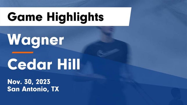 Watch this highlight video of the Wagner (San Antonio, TX) basketball team in its game Wagner  vs Cedar Hill  Game Highlights - Nov. 30, 2023 on Nov 30, 2023