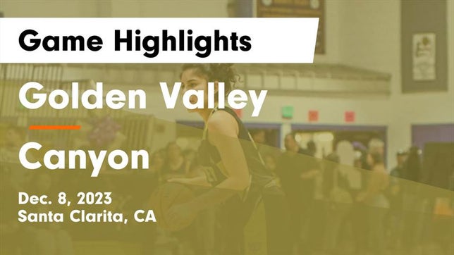 Watch this highlight video of the Golden Valley (Santa Clarita, CA) girls basketball team in its game Golden Valley  vs Canyon  Game Highlights - Dec. 8, 2023 on Dec 8, 2023