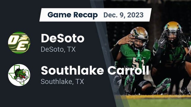 Watch this highlight video of the DeSoto (TX) football team in its game Recap: DeSoto  vs. Southlake Carroll  2023 on Dec 9, 2023