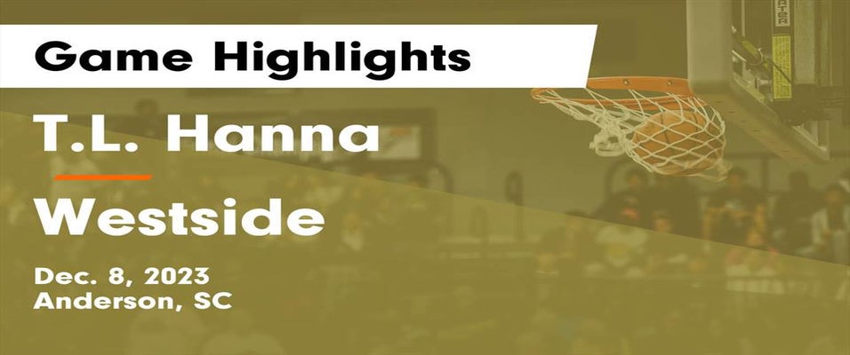 Westside vs T.L. Hanna Basketball 12/8/2023