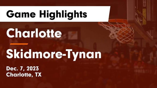 Watch this highlight video of the Charlotte (TX) basketball team in its game Charlotte  vs Skidmore-Tynan  Game Highlights - Dec. 7, 2023 on Dec 7, 2023