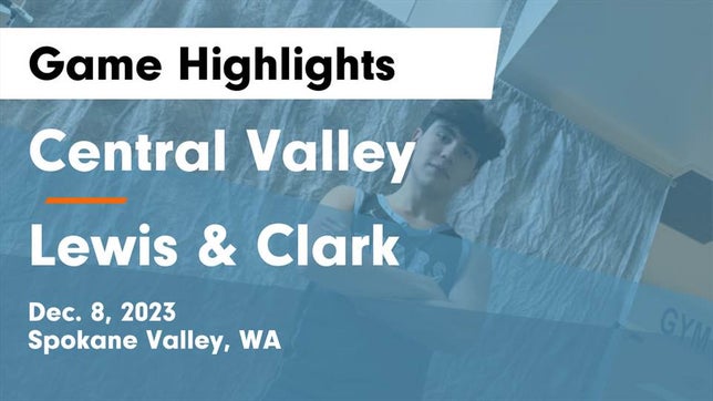 Watch this highlight video of the Central Valley (Spokane Valley, WA) basketball team in its game Central Valley  vs Lewis & Clark  Game Highlights - Dec. 8, 2023 on Dec 8, 2023