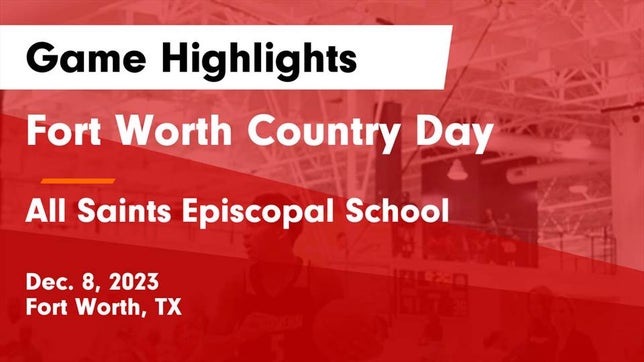 Watch this highlight video of the Fort Worth Country Day (Fort Worth, TX) basketball team in its game Fort Worth Country Day  vs All Saints Episcopal School Game Highlights - Dec. 8, 2023 on Dec 8, 2023