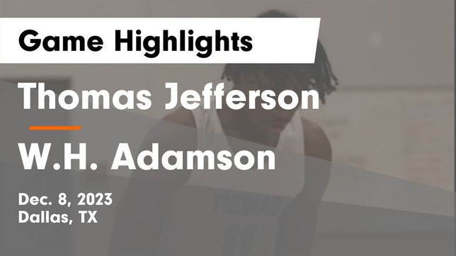 Watch this highlight video of the Jefferson (Dallas, TX) basketball team in its game Thomas Jefferson  vs W.H. Adamson  Game Highlights - Dec. 8, 2023 on Dec 8, 2023