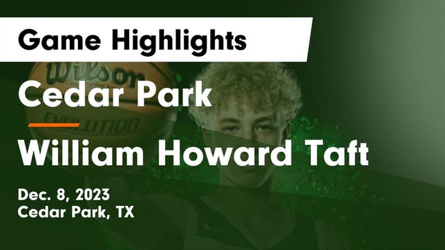 Watch this highlight video of the Cedar Park (TX) basketball team in its game Cedar Park  vs William Howard Taft  Game Highlights - Dec. 8, 2023 on Dec 8, 2023