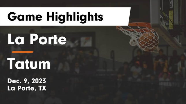 Watch this highlight video of the La Porte (TX) basketball team in its game La Porte  vs Tatum  Game Highlights - Dec. 9, 2023 on Dec 9, 2023