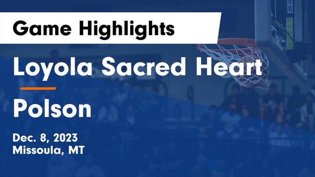 Watch this highlight video of the Loyola-Sacred Heart (Missoula, MT) basketball team in its game Loyola Sacred Heart  vs Polson  Game Highlights - Dec. 8, 2023 on Dec 8, 2023