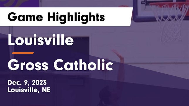 Watch this highlight video of the Louisville (NE) girls basketball team in its game Louisville  vs Gross Catholic  Game Highlights - Dec. 9, 2023 on Dec 9, 2023