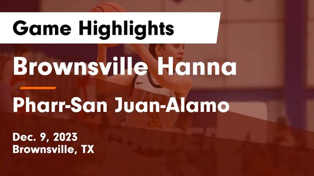 Watch this highlight video of the Hanna (Brownsville, TX) girls basketball team in its game Brownsville Hanna  vs Pharr-San Juan-Alamo  Game Highlights - Dec. 9, 2023 on Dec 9, 2023