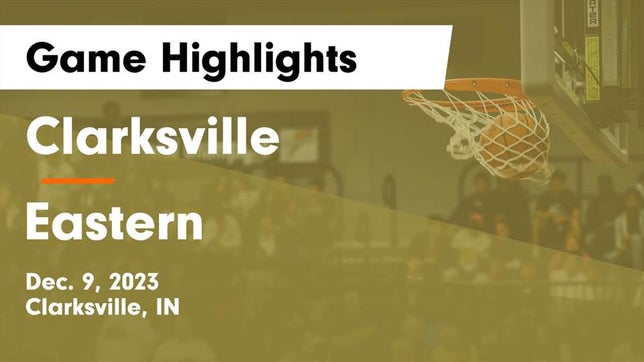 Watch this highlight video of the Clarksville (IN) basketball team in its game Clarksville  vs Eastern  Game Highlights - Dec. 9, 2023 on Dec 9, 2023