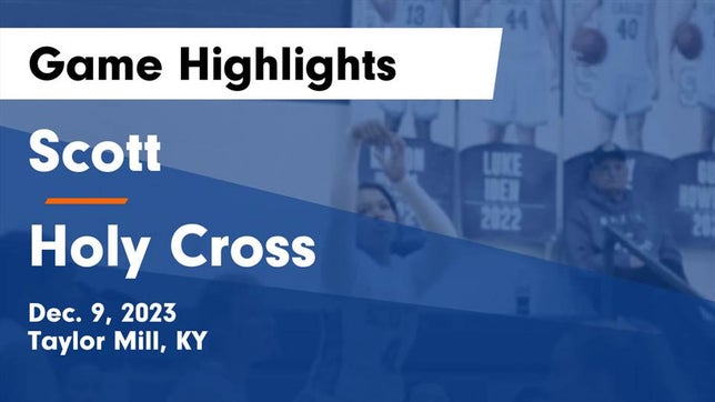 Watch this highlight video of the Scott (Covington, KY) girls basketball team in its game Scott  vs Holy Cross  Game Highlights - Dec. 9, 2023 on Dec 9, 2023