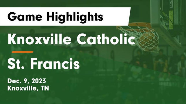 Watch this highlight video of the Knoxville Catholic (Knoxville, TN) basketball team in its game Knoxville Catholic  vs St. Francis  Game Highlights - Dec. 9, 2023 on Dec 9, 2023