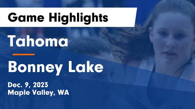 Watch this highlight video of the Tahoma (Maple Valley, WA) girls basketball team in its game Tahoma  vs Bonney Lake  Game Highlights - Dec. 9, 2023 on Dec 9, 2023