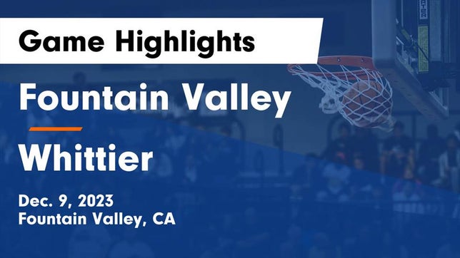 Watch this highlight video of the Fountain Valley (CA) girls basketball team in its game Fountain Valley  vs Whittier  Game Highlights - Dec. 9, 2023 on Dec 9, 2023