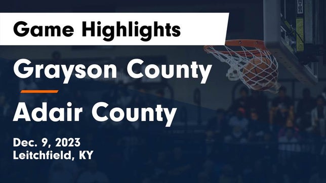 Watch this highlight video of the Grayson County (Leitchfield, KY) basketball team in its game Grayson County  vs Adair County  Game Highlights - Dec. 9, 2023 on Dec 9, 2023