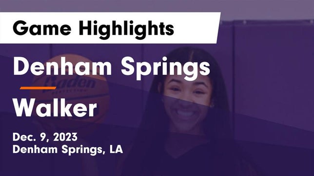 Watch this highlight video of the Denham Springs (LA) girls basketball team in its game Denham Springs  vs Walker  Game Highlights - Dec. 9, 2023 on Dec 9, 2023