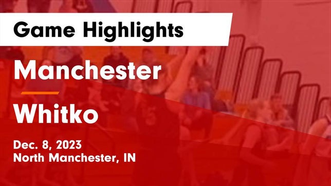 Watch this highlight video of the Manchester (North Manchester, IN) girls basketball team in its game Manchester  vs Whitko  Game Highlights - Dec. 8, 2023 on Dec 8, 2023