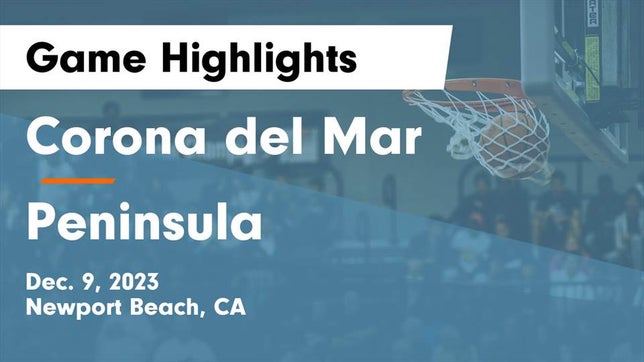 Watch this highlight video of the Corona del Mar (Newport Beach, CA) basketball team in its game Corona del Mar  vs  Peninsula  Game Highlights - Dec. 9, 2023 on Dec 9, 2023