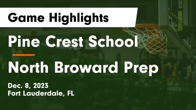 Watch this highlight video of the Pine Crest (Fort Lauderdale, FL) basketball team in its game Pine Crest School vs North Broward Prep  Game Highlights - Dec. 8, 2023 on Dec 8, 2023