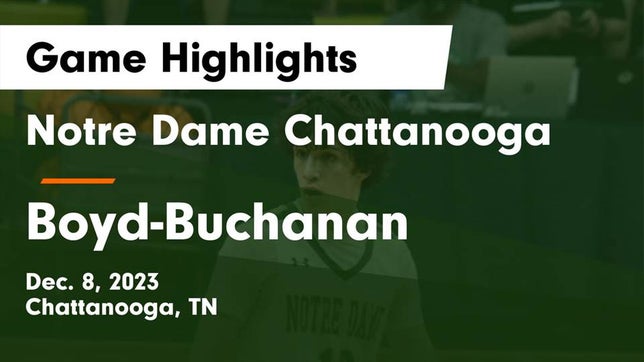 Watch this highlight video of the Notre Dame (Chattanooga, TN) basketball team in its game Notre Dame Chattanooga vs Boyd-Buchanan  Game Highlights - Dec. 8, 2023 on Dec 8, 2023
