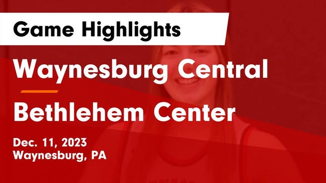 Watch this highlight video of the Waynesburg Central (Waynesburg, PA) girls basketball team in its game Waynesburg Central  vs Bethlehem Center  Game Highlights - Dec. 11, 2023 on Dec 11, 2023