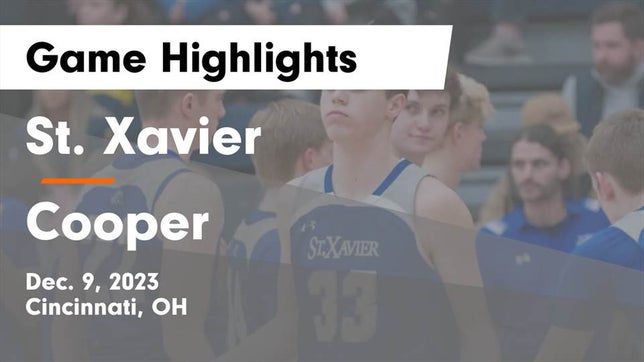 Watch this highlight video of the St. Xavier (Cincinnati, OH) basketball team in its game St. Xavier  vs Cooper  Game Highlights - Dec. 9, 2023 on Dec 9, 2023