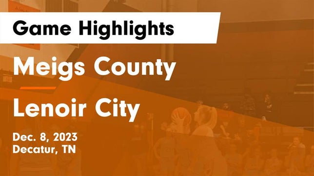 Watch this highlight video of the Meigs County (Decatur, TN) girls basketball team in its game Meigs County  vs Lenoir City  Game Highlights - Dec. 8, 2023 on Dec 8, 2023