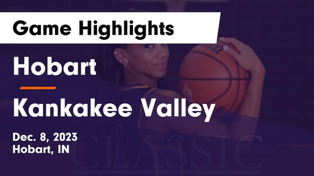 Watch this highlight video of the Hobart (IN) girls basketball team in its game Hobart  vs Kankakee Valley  Game Highlights - Dec. 8, 2023 on Dec 8, 2023