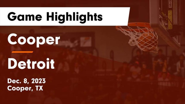 Watch this highlight video of the Cooper (TX) basketball team in its game Cooper  vs Detroit  Game Highlights - Dec. 8, 2023 on Dec 8, 2023