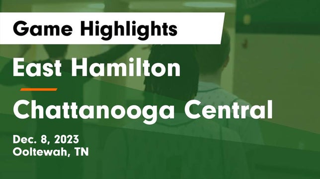Watch this highlight video of the East Hamilton (Ooltewah, TN) basketball team in its game East Hamilton  vs Chattanooga Central  Game Highlights - Dec. 8, 2023 on Dec 8, 2023
