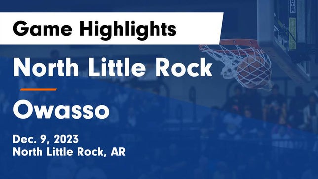 Watch this highlight video of the North Little Rock (AR) basketball team in its game North Little Rock  vs Owasso  Game Highlights - Dec. 9, 2023 on Dec 9, 2023